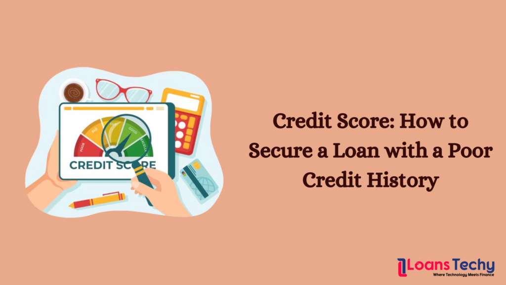 Credit Score: How to Secure a Loan with a Poor Credit History