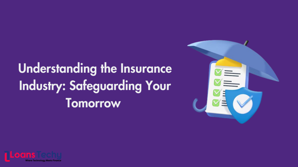 Understanding the Insurance Industry: Safeguarding Your Tomorrow 