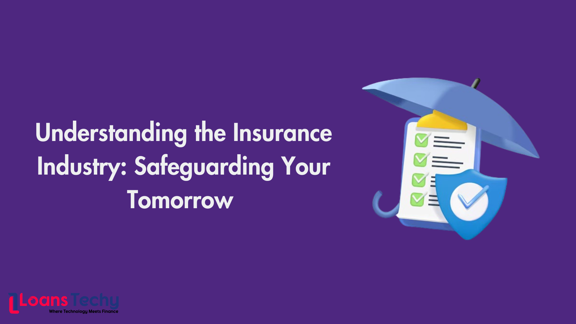 Understanding the Insurance Industry: Safeguarding Your Tomorrow